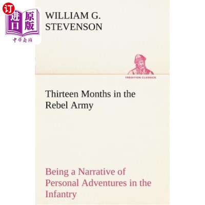 海外直订Thirteen Months in the Rebel Army Being a Narrative of Personal Adventures in th 在叛军服役13个月，讲述了个
