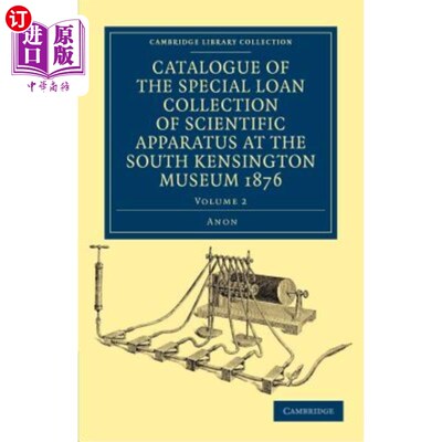 海外直订Catalogue of the Special Loan Collection of Scientific Apparatus at the South Ke 1876年南肯辛顿博物馆科学仪