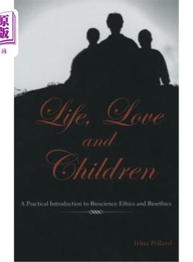 海外直订医药图书Life, Love and Children: A Practical Introduction to Bioscience Ethics and Bioet 生命、爱与孩子:生