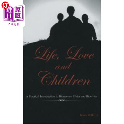 海外直订医药图书Life, Love and Children: A Practical Introduction to Bioscience Ethics and Bioet 生命、爱与孩子:生