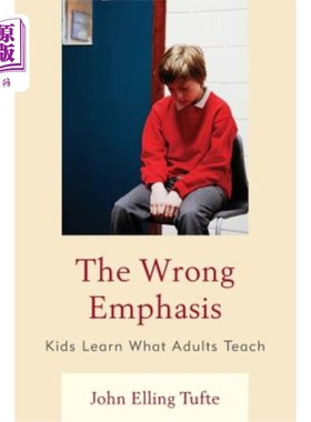 海外直订The Wrong Emphasis: Kids Learn What Adults Teach 错误的强调：孩子们学习成人教的东西