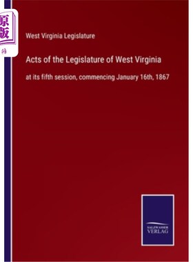 海外直订Acts of the Legislature of West Virginia: at its fifth session, commencing Janua 西弗吉尼亚州立法机关法案:
