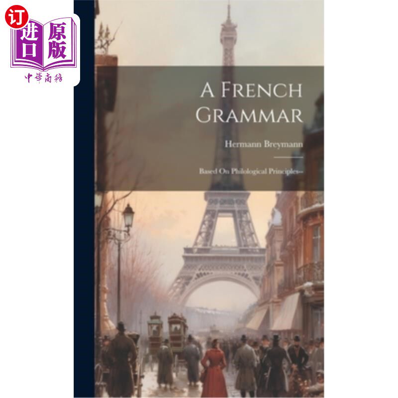 海外直订A French Grammar: Based On Philological Principles-- 法语语法：基于语言学原理