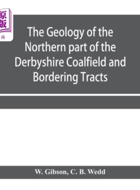 海外直订The Geology of the Northern part of the Derbyshire Coalfield and Bordering Tract 德比郡煤田北部和边境地区的