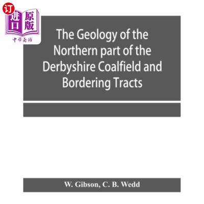 海外直订The Geology of the Northern part of the Derbyshire Coalfield and Bordering Tract 德比郡煤田北部和边境地区的