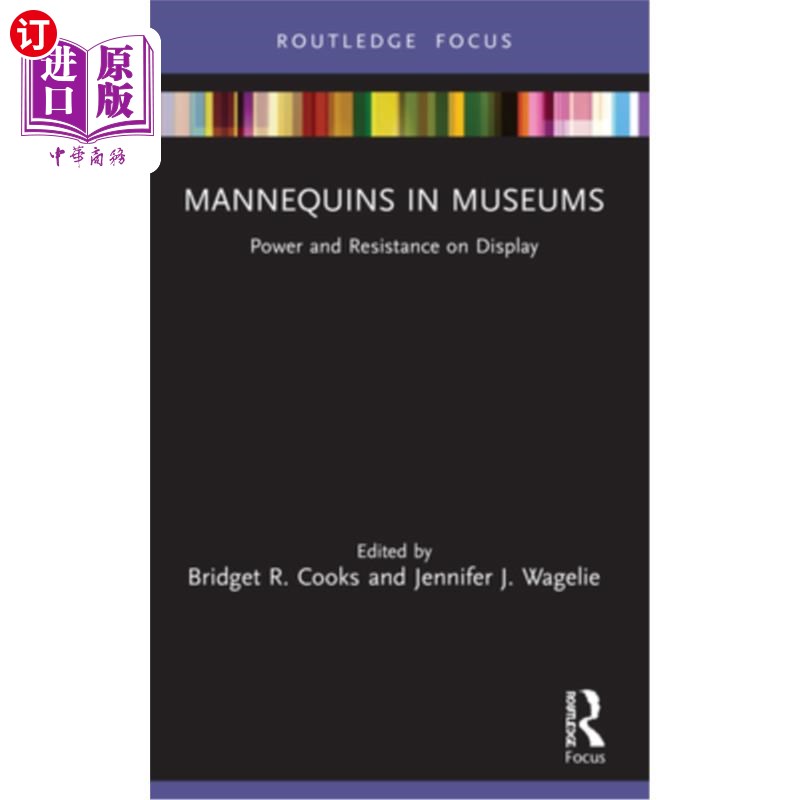 海外直订Mannequins in Museums: Power and Resistance on Display 博物馆中的人体模型:展示的力量与抵抗