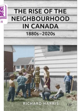 海外直订The Rise of the Neighbourhood in Canada, 1880s-2020s 19世纪80年代至20世纪20年代，加拿大社区的兴起