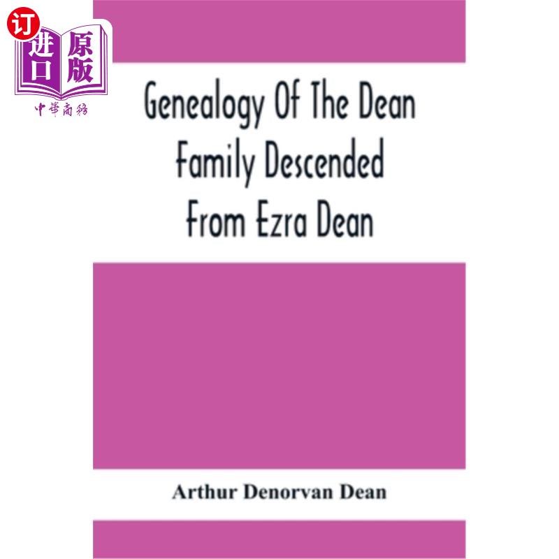 海外直订Genealogy Of The Dean Family Descended From Ezra Dean, Of Plainfield, Conn. And  迪恩家族的谱系起源于康涅狄