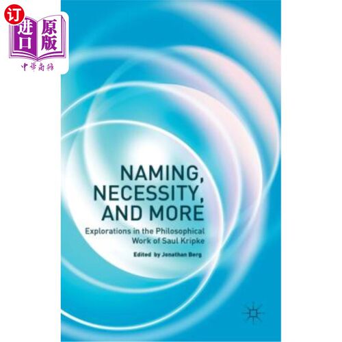 海外直订Naming, Necessity and More: Explorations in the Philosophical Work of Saul Kripk 命名，必要性和更多:索尔·克