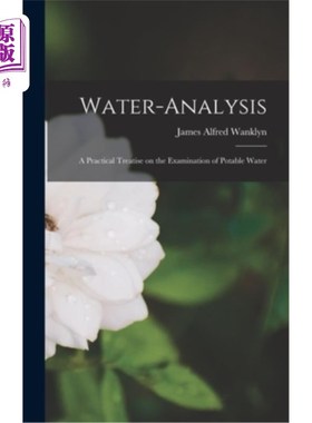 海外直订Water-analysis: A Practical Treatise on the Examination of Potable Water 水分析:饮用水检验实用论