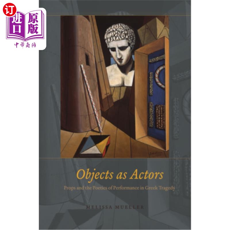 海外直订Objects as Actors: Props and the Poetics of Performance in Greek Tragedy 作为演员的对象:道具与希腊悲剧的表
