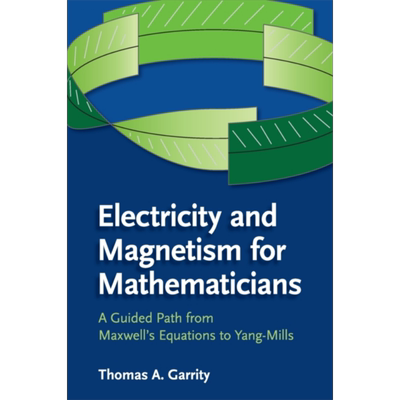 预售 数学家的电学和磁学 从麦克斯韦方程到杨-米尔斯的引导路径 英文原版 Electricity and Magnetism Thomas A Garrity【中商原?