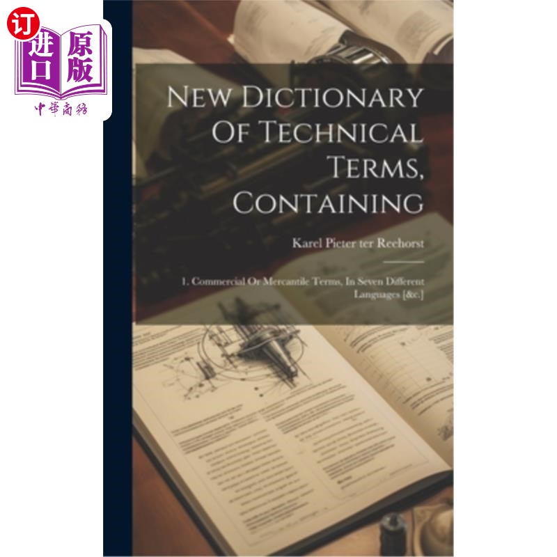 海外直订New Dictionary Of Technical Terms, Containing: 1. Commercial Or Mercantile Terms 新专业术语词典，包含：七种
