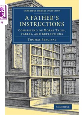 海外直订A Father's Instructions: Consisting of Moral Tales, Fables, and Reflections 父亲的指示