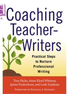 海外直订Coaching Teacher-Writers: Practical Steps to Nurture Professional Writing 指导教师写作:培养专业写作的实际步