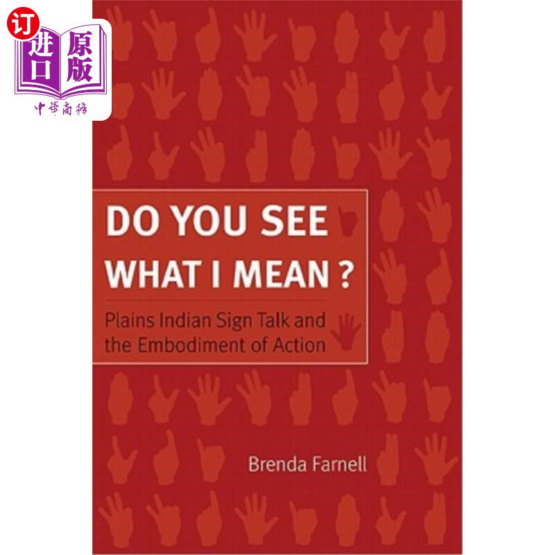 海外直订Do You See What I Mean?: Plains Indian Sign Talk and the Embodiment of Action 你明白我的意思吗?:平原印第安