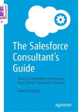 海外直订The Salesforce Consultant's Guide: Tools to Implement or Improve Your Client's S Salesforce