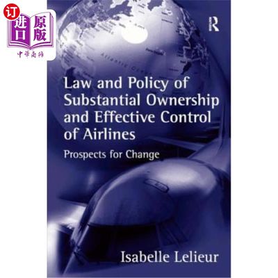 海外直订Law and Policy of Substantial Ownership and Effective Control of Airlines: Prosp 航空公司实质所有权和有效控