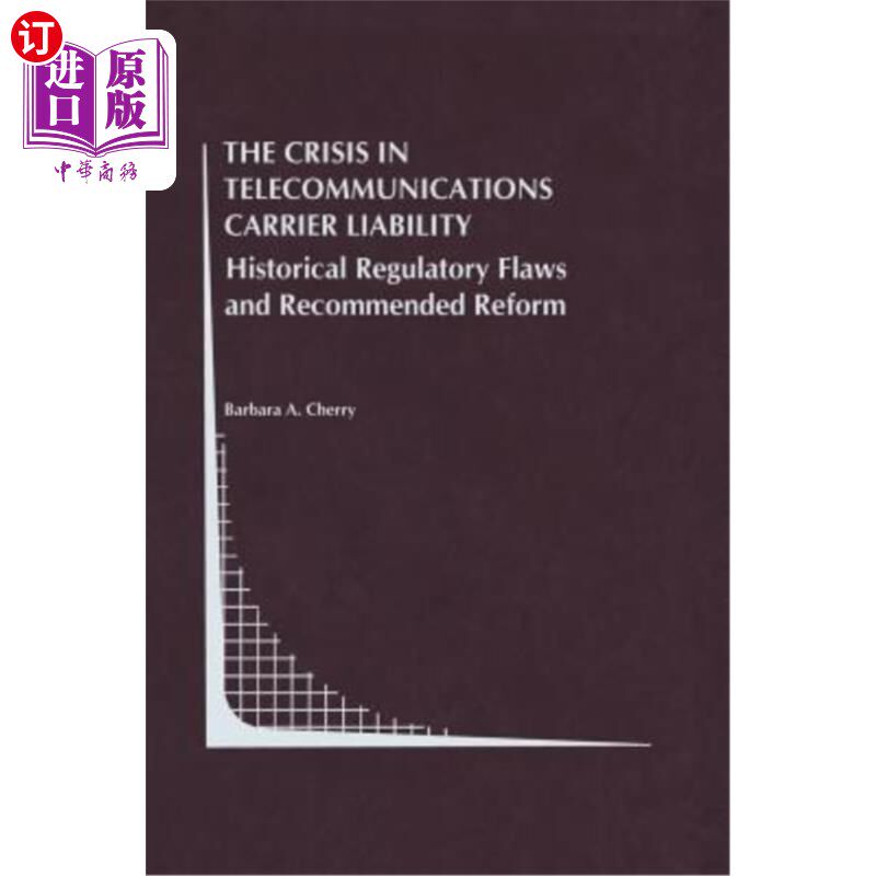 海外直订The Crisis in Telecommunications Carrier Liability: Historical Regulatory Flaws  电信运营商责任危机：历史监