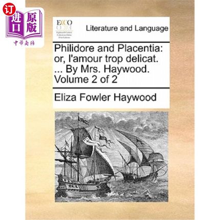 海外直订Philidore and Placentia: Or, L'Amour Trop Delicat. ... by Mrs. Haywood. Volume 2 Philidore