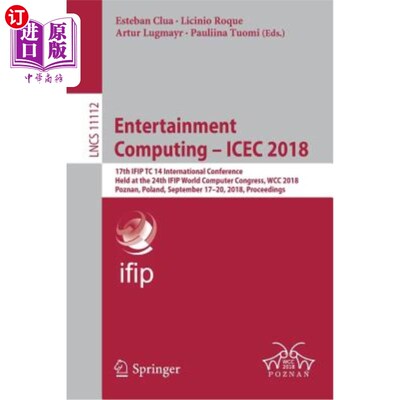 海外直订Entertainment Computing - Icec 2018: 17th Ifip Tc 14 International Conference, H 娱乐计算- Icec 2018