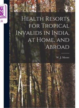 海外直订医药图书Health Resorts for Tropical Invalids in India, at Home, and Abroad [electronic R 印度、国内、国外热