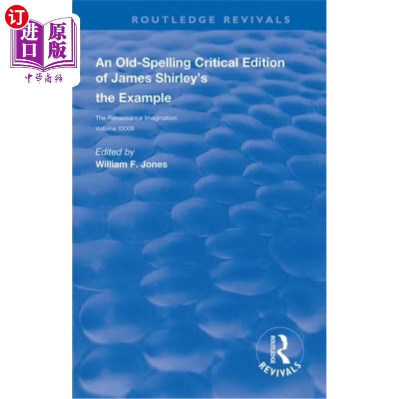 海外直订An Old-Spelling Critical Edition of James Shirley's the Example: The Renaissance 詹姆斯·雪莉的《例子:文艺复