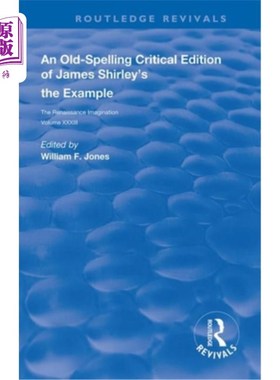 海外直订An Old-Spelling Critical Edition of James Shirley's the Example: The Renaissance 詹姆斯·雪莉的《例子:文艺复