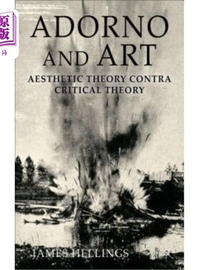 海外直订Adorno and Art: Aesthetic Theory Contra Critical Theory 阿多诺与艺术:美学理论与批判理论