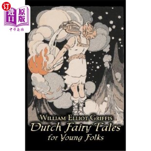海外直订Dutch Fairy Tales for Young Folks by William Elliot Griffis, Fiction, Fairy Tale 威廉·埃利奥特·格里菲斯的荷