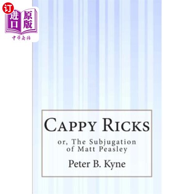海外直订Cappy Ricks: or, The Subjugation of Matt Peasley 卡比·里克斯：或者，马特·皮尔斯利的亡命