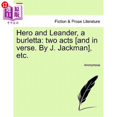 海外直订Hero and Leander, a Burletta: Two Acts [and in Verse. by J. Jackman], Etc. 英雄和利安德，一个Burletta:两幕[