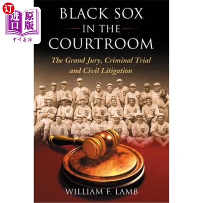海外直订Black Sox in the Courtroom: The Grand Jury, Criminal Trial and Civil Litigation 法庭上的黑袜:大陪审团、刑事