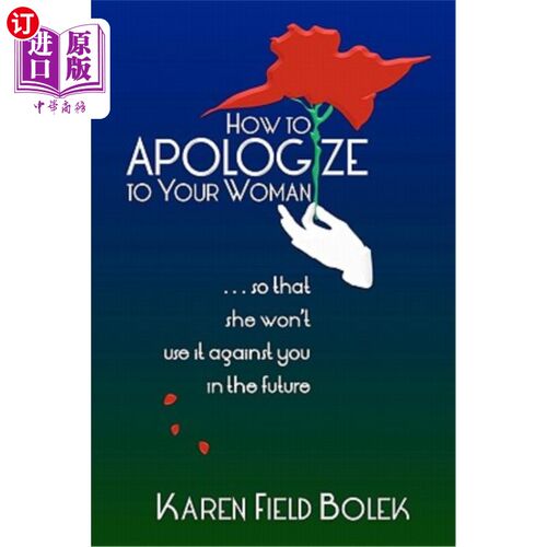 海外直订How to Apologize to Your Woman...So That She Won't Use It Against You in the Fut 如何向你的女人道歉…这样她