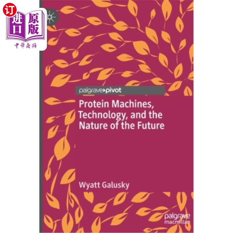 海外直订Protein Machines, Technology, and the Nature of the Future 蛋白质机器、技术和未来的本质
