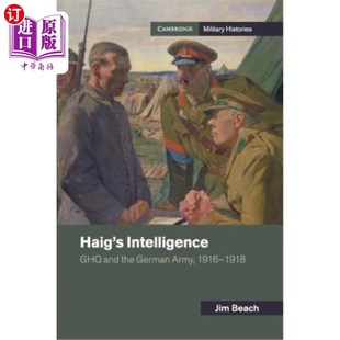 海外直订Haig's Intelligence: Ghq and the German Army, 1916-1918 黑格的情报:Ghq和德国军队,1916-1918