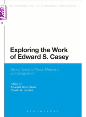 海外直订Exploring the Work of Edward S. Casey: Giving Voice to Place, Memory, and Imagin 探索爱德华·S·凯西的作品