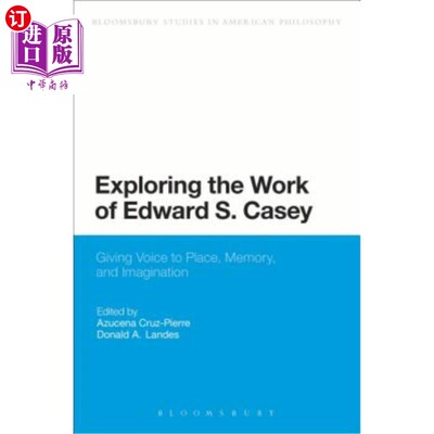 海外直订Exploring the Work of Edward S. Casey: Giving Voice to Place, Memory, and Imagin 探索爱德华·S·凯西的作品