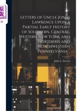 海外直订Letters of Uncle Jonas Lawrence Upon a Partial Early History of Southern, Centra 乔纳斯·劳伦斯叔叔关于纽约