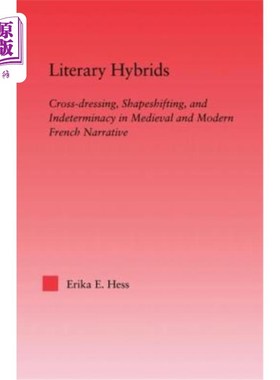 海外直订Literary Hybrids: Indeterminacy in Medieval & Modern French Narrative 文学杂糅:中世纪与现代法国叙事中的不确