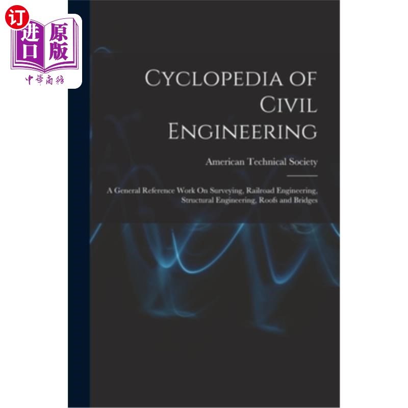 海外直订Cyclopedia of Civil Engineering: A General Reference Work On Surveying, Railroad 土木工程百科全书:测量、铁