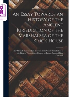 海外直订An Essay Towards an History of the Ancient Jurisdiction of the Marshalsea of the 一篇关于王府元帅院古代司法