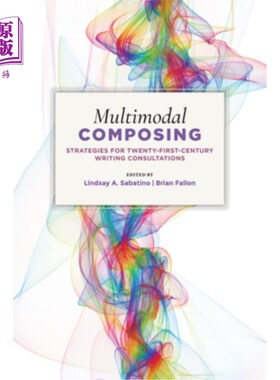 海外直订Multimodal Composing: Strategies for Twenty-First-Century Writing Consultations 多模式写作:21世纪写作咨询的