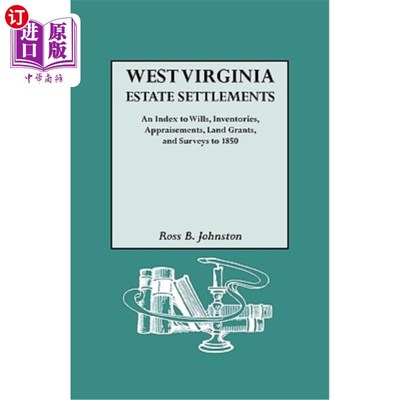 海外直订West Virginia Estate Settlements. an Index to Wills, Inventories, Appraisements, 西弗吉尼亚房地产定居点。18