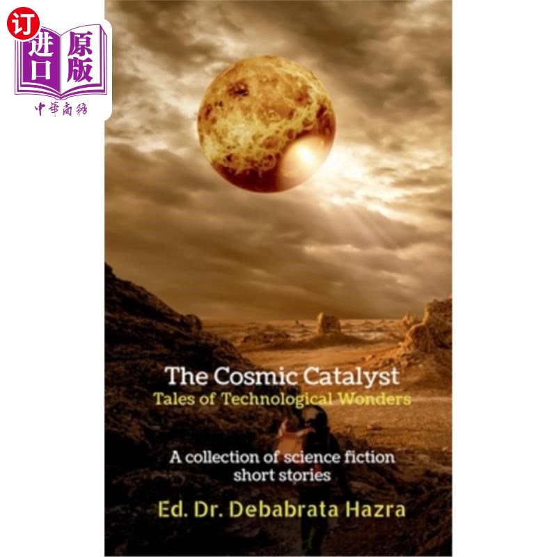 海外直订The Cosmic Catalyst: Tales of Technological Wonders: A Collection of Science Fic 宇宙催化剂：技术奇迹的故事