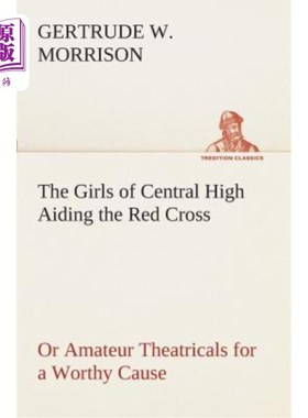海外直订The Girls of Central High Aiding the Red Cross or Amateur Theatricals for a Wort 为一个有价值的事业帮助红十