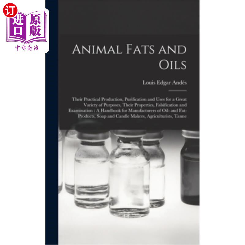 海外直订Animal Fats and Oils: Their Practical Production, Purification and Uses for a Gr 动物脂肪和油脂:它们的实际