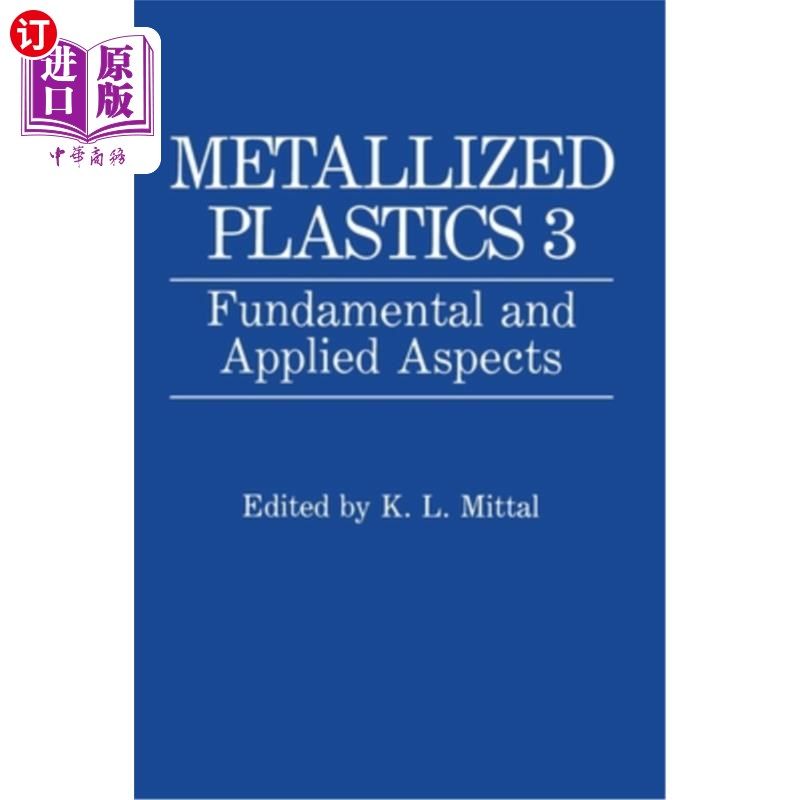 海外直订Metallized Plastics 3: Fundamental and Applied Aspects 金属化塑料3:基础和应用方面