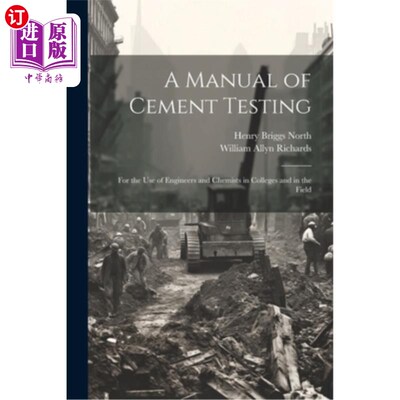 海外直订A Manual of Cement Testing: For the Use of Engineers and Chemists in Colleges an 水泥测试手册：供工程师和化