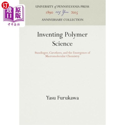 海外直订Inventing Polymer Science: Staudinger, Carothers, and the Emergence of Macromole 发明高分子科学:St